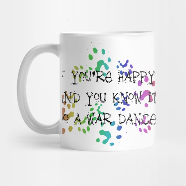 If you're happy and you know it, do a WAR DANCE! by FerretMerch